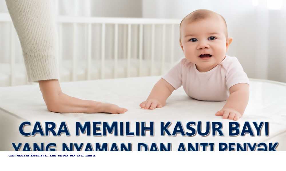Tips Memilih Kasur Bayi Anti-Penyok